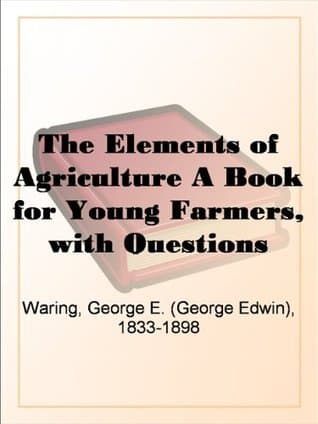 The Elements of Agriculture: A Book for Young Farmers, with Questions Prepared for the Use of Schools