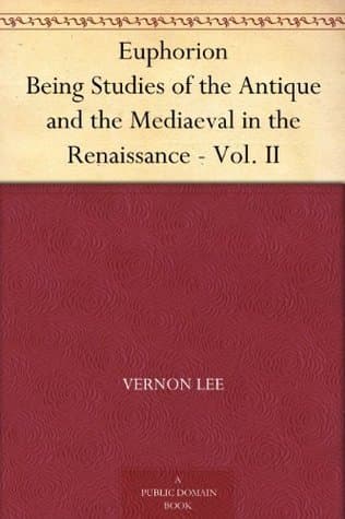 Euphorion - Vol. Ii: Being Studies of the Antique and the Mediaeval in the Renaissance