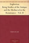 Euphorion - Vol. Ii: Being Studies of the Antique and the Mediaeval in the Renaissance