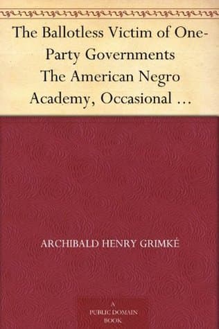 The Ballotless Victim of One-Party Governments: The American Negro Academy, Occasional Papers No. 16