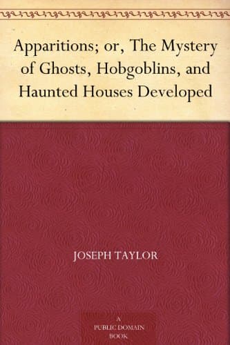 Apparitions; Or, The Mystery of Ghosts, Hobgoblins, and Haunted Houses Developed