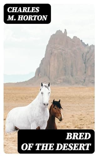 Bred of the Desert: A Horse and a Romance