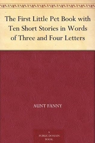The First Little Pet Book with Ten Short Stories in Words of Three and Four Letters