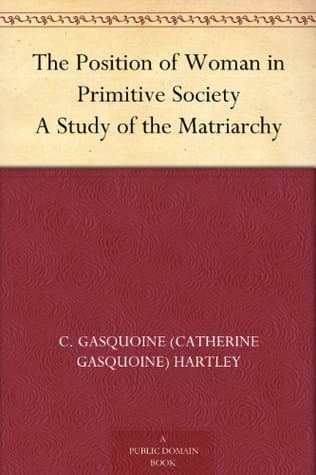 The Position of Woman in Primitive Society: A Study of the Matriarchy