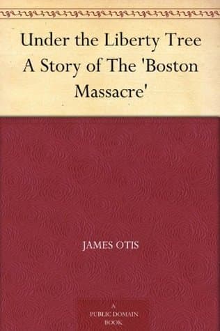 Under the Liberty Tree: A Story of the 'Boston Massacre