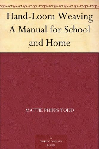 Hand-Loom Weaving: A Manual for School and Home