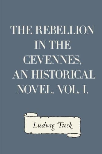 The Rebellion in the Cevennes, an Historical Novel. Vol. I.