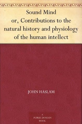 Sound Mindor, Contributions to the Natural History and Physiology of the Human Intellect