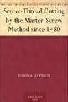 Screw-Thread Cutting by the Master-Screw Method Since 1480