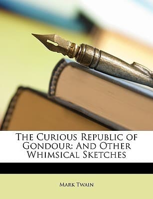 The Curious Republic of Gondour, and Other Whimsical Sketches