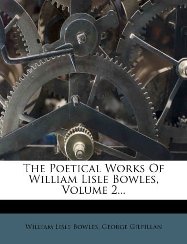 The Poetical Works of William Lisle Bowles, Vol. 2