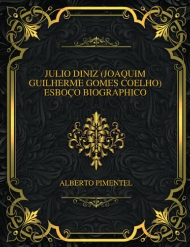 Julio Diniz (joaquim Guilherme Gomes Coelho) Esboço Biographico