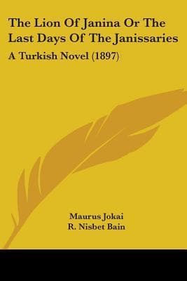 The Lion of Janina; Or, The Last Days of the Janissaries: A Turkish Novel