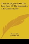 The Lion of Janina; Or, The Last Days of the Janissaries: A Turkish Novel