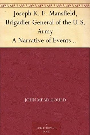 Joseph K. F. Mansfield, Brigadier General of the U.s. Army: A Narrative of Events Connected with His Mortal Wounding at Antietam, Sharpsburg, Maryland, September 17, 1862