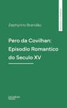 Pero Da Covilhan: Episodio Romantico Do Seculo XV