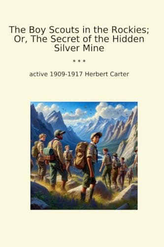 The Boy Scouts in the Rockies; Or, The Secret of the Hidden Silver Mine