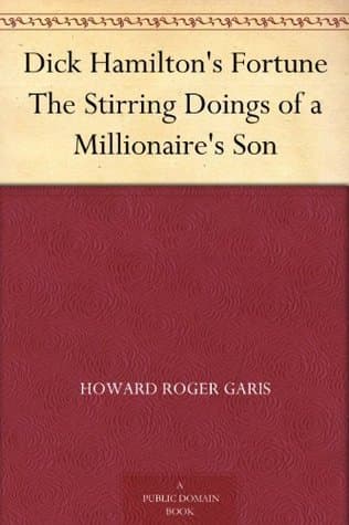 Dick Hamilton's Fortune; Or, The Stirring Doings of a Millionaire's Son