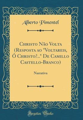 Christo Não Volta (resposta Ao «voltareis, Ó Christo?» De Camillo Castello-Branco)