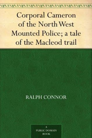 Corporal Cameron of the North West Mounted Police: A Tale of the Macleod Trail