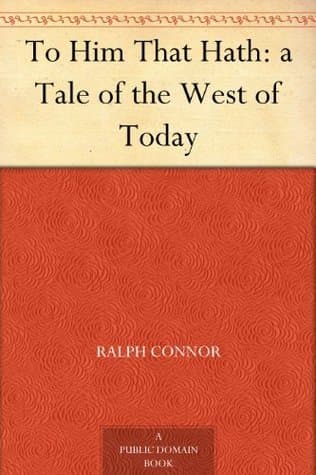 To Him That Hath: A Tale of the West of Today
