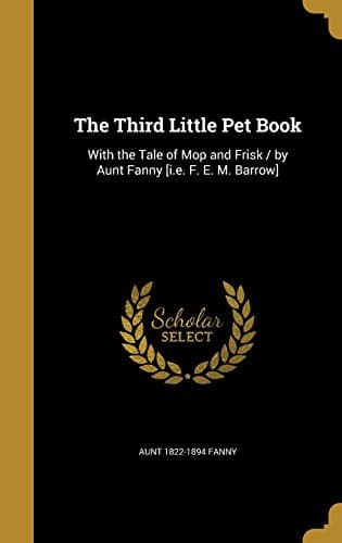 The Third Little Pet Book, with the Tale of Mop and Frisk
