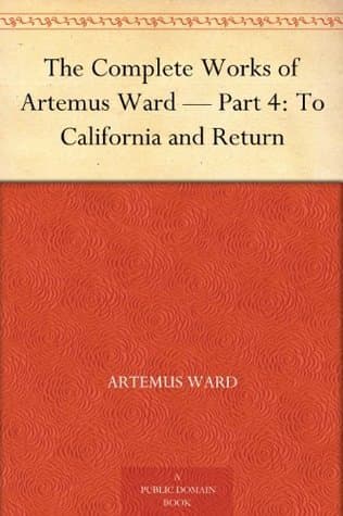 The Complete Works of Artemus Ward — Part 4: To California and Return