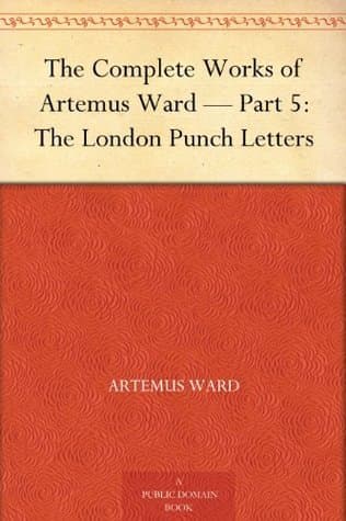 The Complete Works of Artemus Ward — Part 5: The London Punch Letters