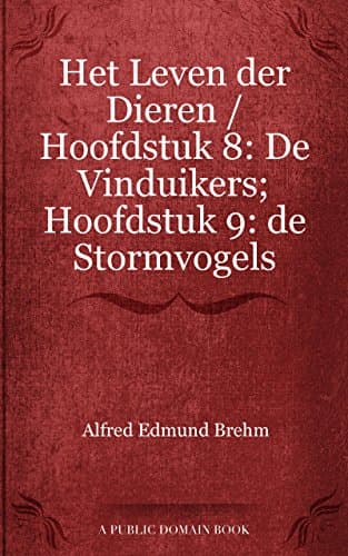 Het Leven Der Dieren: Hoofdstuk 8: De Vinduikers; Hoofdstuk 9: De Stormvogels