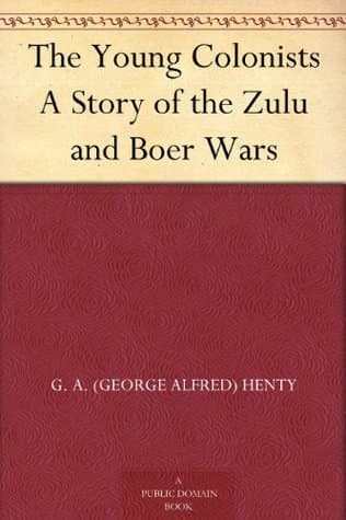 The Young Colonists: A Story of the Zulu and Boer Wars