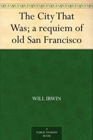 The City That Was: A Requiem of Old San Francisco