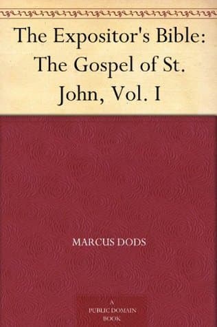 The Expositor's Bible: The Gospel of St. John, Vol. I