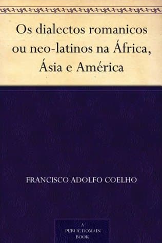 Os Dialectos Romanicos Ou Neo-Latinos Na África, Ásia E América