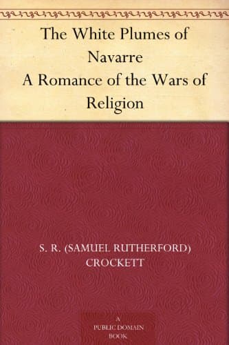 The White Plumes of Navarre: A Romance of the Wars of Religion