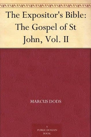 The Expositor's Bible: The Gospel of St. John, Vol. II