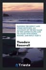 Hunting the Grisly and Other Sketches: An Account of the Big Game of the United States and Its Chase with Horse, Hound, and Rifle