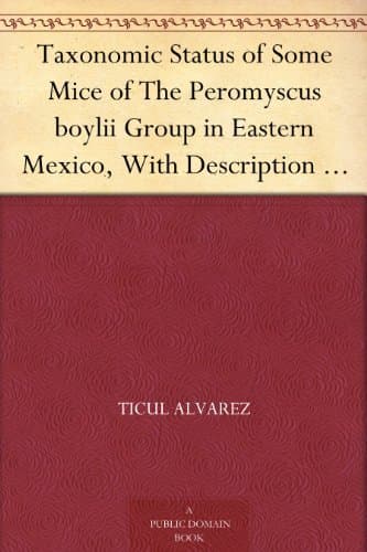 Taxonomic Status of Some Mice of the Peromyscus Boylii Group in Eastern Mexico, with Description of a New Subspecies