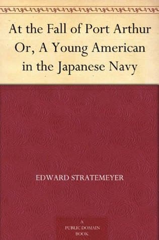 At the Fall of Port Arthur; Or, a Young American in the Japanese Navy