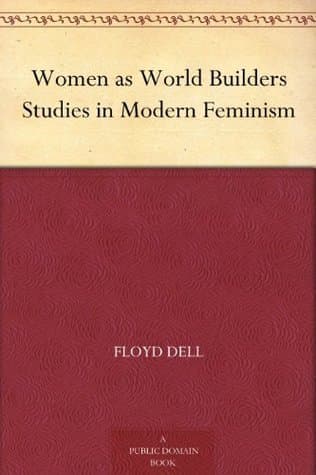 Women as World Builders: Studies in Modern Feminism