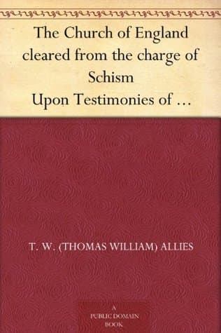 The Church of England Cleared from the Charge of Schism: Upon Testimonies of Councils and Fathers of the First Six Centuries