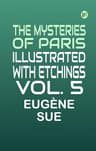 The Mysteries of Paris, Illustrated with Etchings, Vol. 5