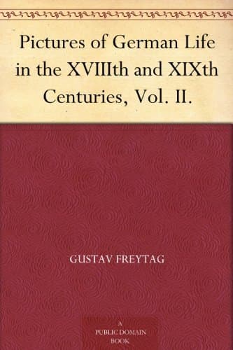 Pictures of German Life in the Xviiith and Xixth Centuries, Vol. II.