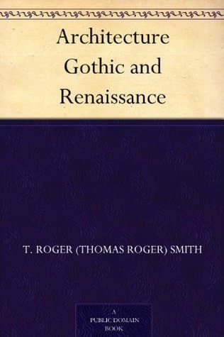 Architecture: Gothic and Renaissance
