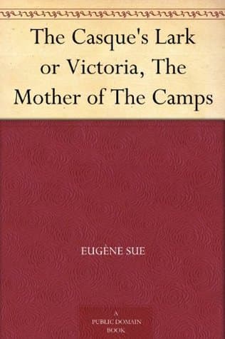 The Casque's Lark; Or, Victoria, the Mother of the Camps