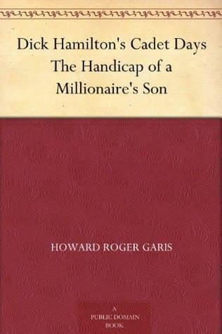 Dick Hamilton's Cadet Days; Or, The Handicap of a Millionaire's Son