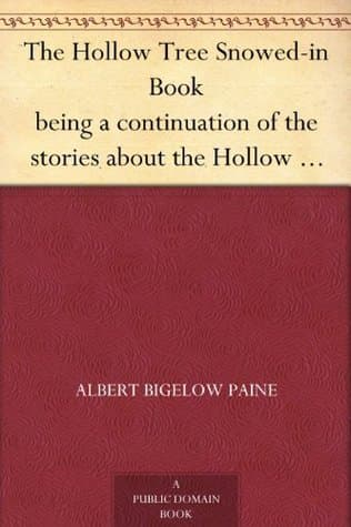The Hollow Tree Snowed-In Book: Being a Continuation of Stories About the Hollow Tree and Deep Woods People