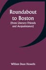 Roundabout to Boston (from Literary Friends and Acquaintance)