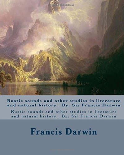 Rustic Sounds, and Other Studies in Literature and Natural History