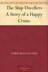 The Ship-Dwellers: A Story of a Happy Cruise