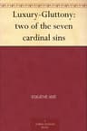 Luxury--Gluttony: Two of the Seven Cardinal Sins